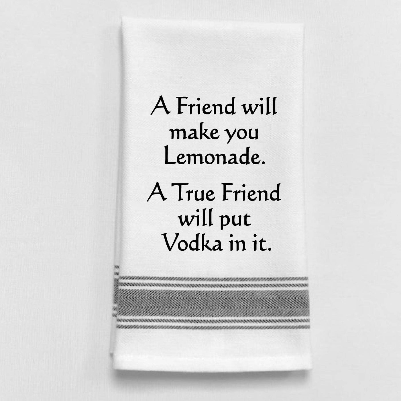  A friend will make your lemonade. A true friend...